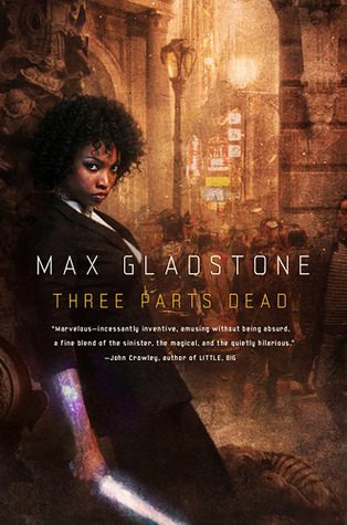 ‘Three Parts Dead’ by Max Gladstone